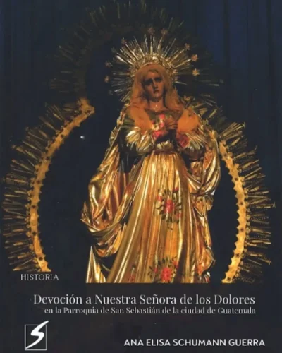 devocion-a-nuestra-señora-de-los-dolores-Elisa-Shuamnn-Guerra-Editorial-SET-Guatemala